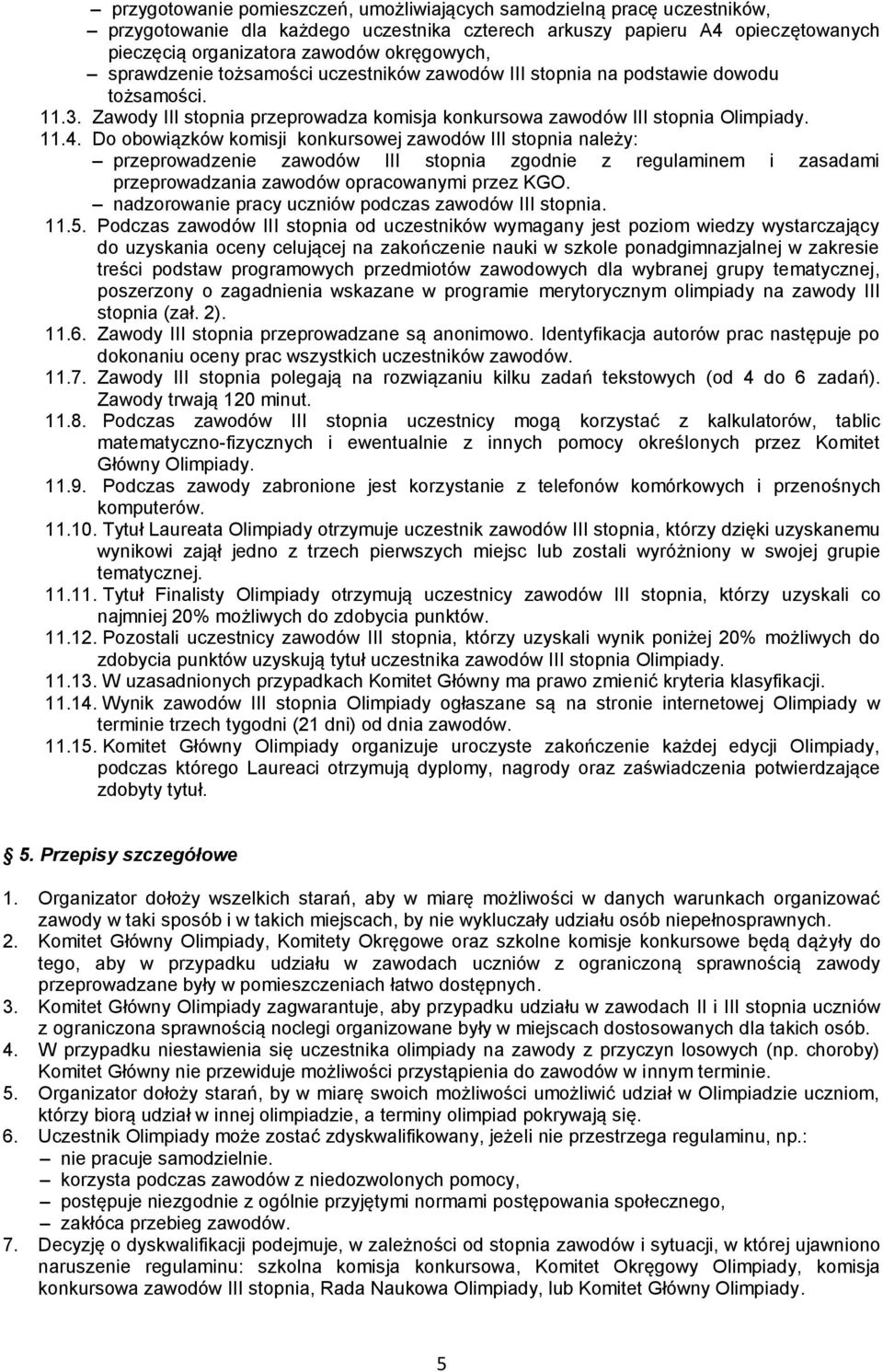 Do obowiązków komisji konkursowej zawodów III stopnia należy: przeprowadzenie zawodów III stopnia zgodnie z regulaminem i zasadami przeprowadzania zawodów opracowanymi przez KGO.
