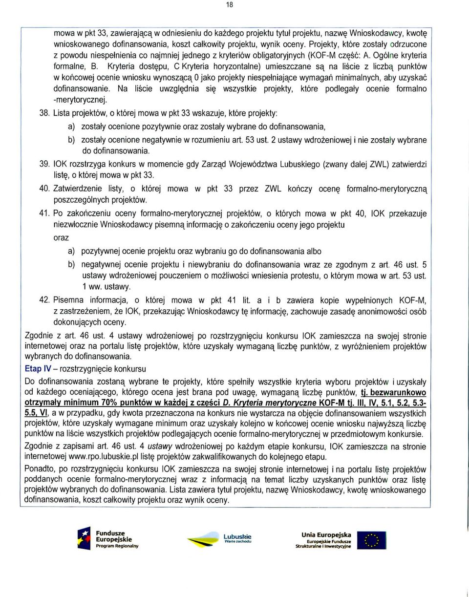 Kryteria dost^pu, C Kryteria horyzontalne) umieszczane sa_ na liscie z liczba^ punktow w koricowej ocenie wniosku wynoszaca, 0 jako projekty niespetniajace wymagari minimalnych, aby uzyskac