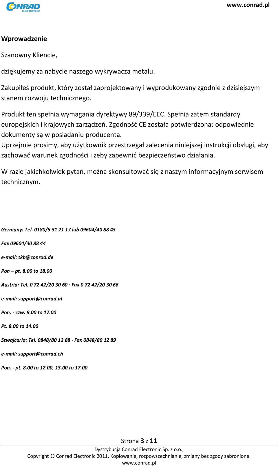 Uprzejmie prosimy, aby użytkownik przestrzegał zalecenia niniejszej instrukcji obsługi, aby zachować warunek zgodności i żeby zapewnić bezpieczeństwo działania.