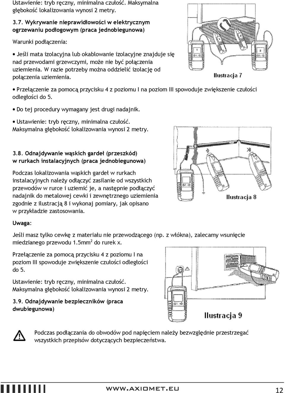 może nie być połączenia uziemienia. W razie potrzeby można oddzielić izolację od połączenia uziemienia.