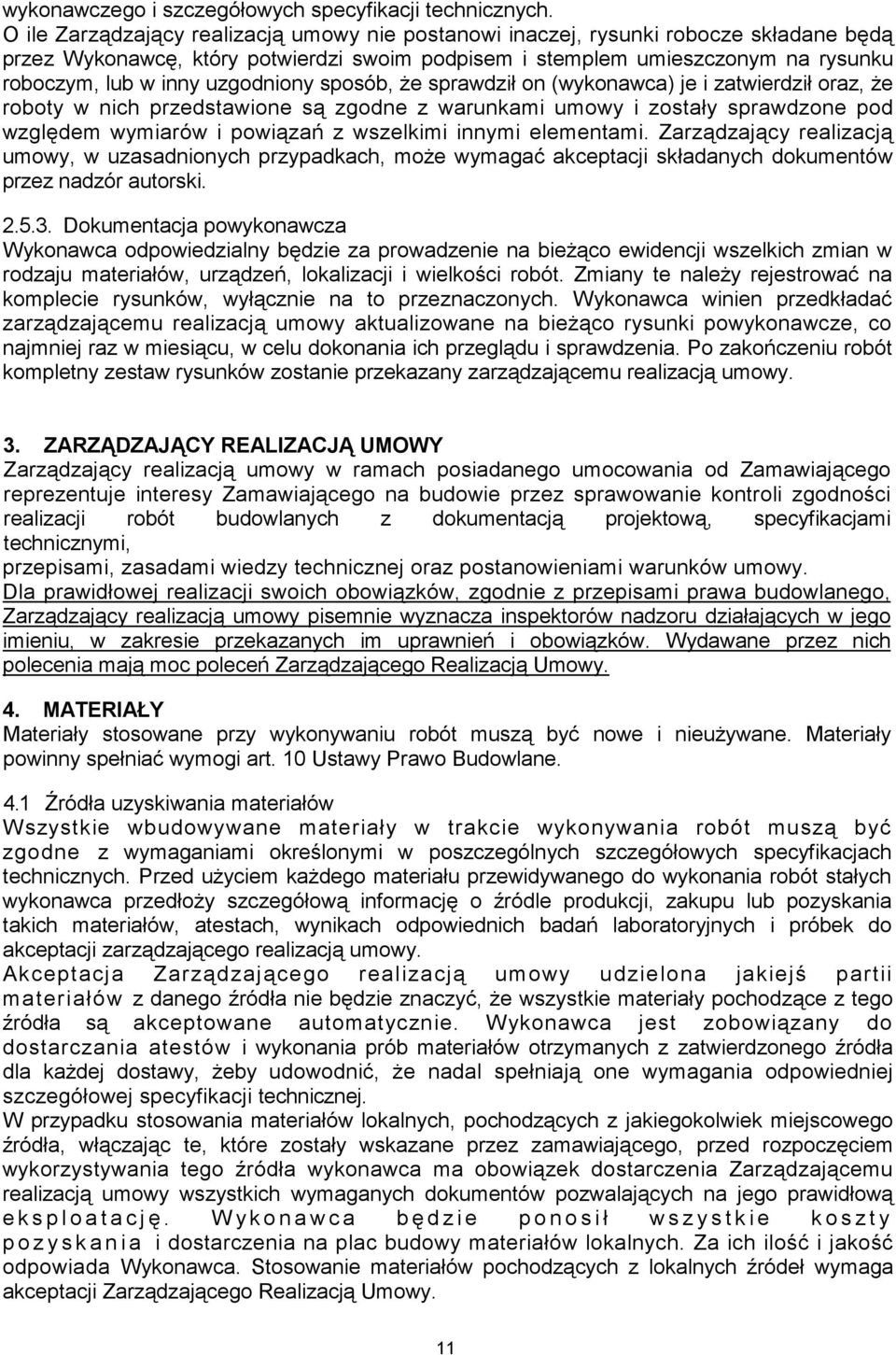 uzgodniony sposób, że sprawdził on (wykonawca) je i zatwierdził oraz, że roboty w nich przedstawione są zgodne z warunkami umowy i zostały sprawdzone pod względem wymiarów i powiązań z wszelkimi