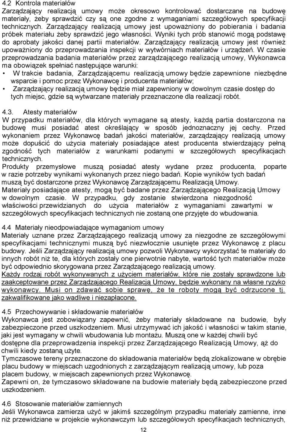 Wyniki tych prób stanowić mogą podstawę do aprobaty jakości danej partii materiałów.