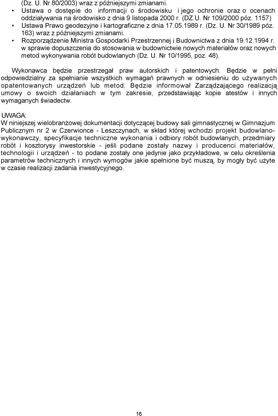 12.1994 r. w sprawie dopuszczenia do stosowania w budownictwie nowych materiałów oraz nowych metod wykonywania robót budowlanych (Dz. U. Nr 10/1995, poz. 48).