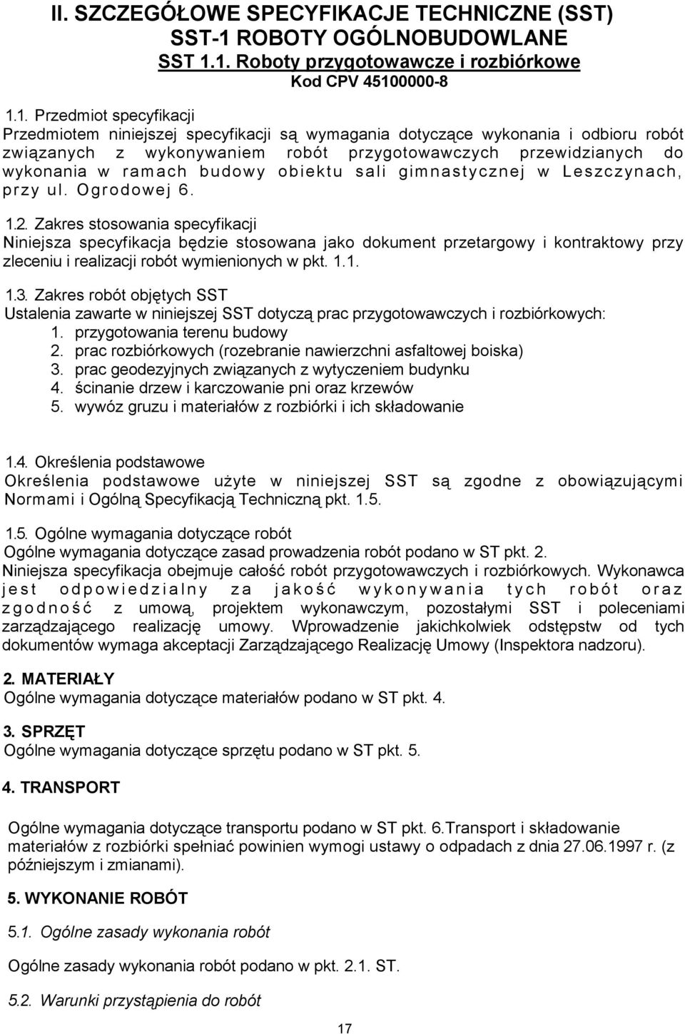 1. Roboty przygotowawcze i rozbiórkowe Kod CPV 45100000-8 1.1. Przedmiot specyfikacji Przedmiotem niniejszej specyfikacji są wymagania dotyczące wykonania i odbioru robót związanych z wykonywaniem