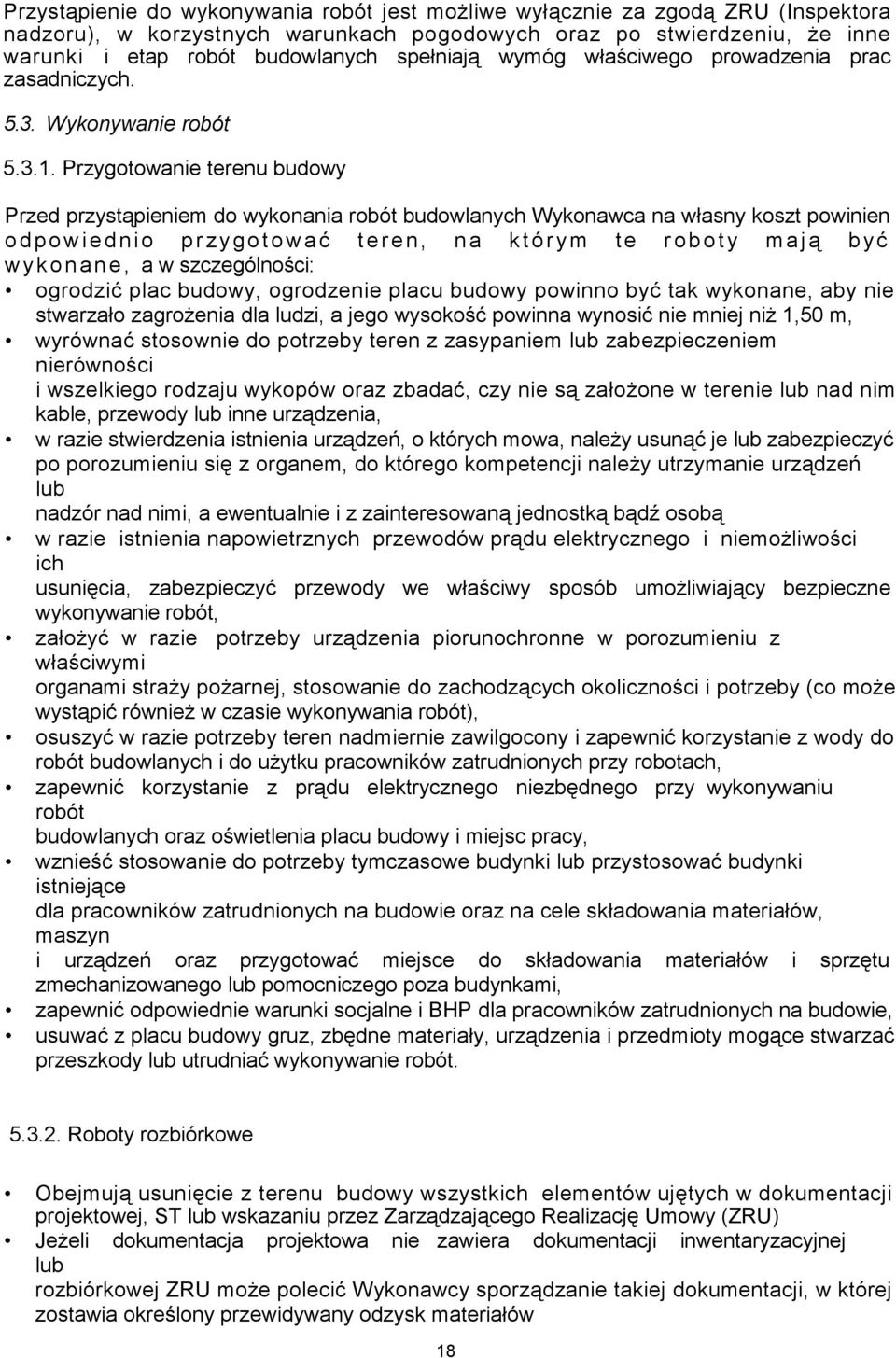 Przygotowanie terenu budowy Przed przystąpieniem do wykonania robót budowlanych Wykonawca na własny koszt powinien o dpowiednio p rzygotowa ć teren, na którym te roboty mają b yć wykonane, a w