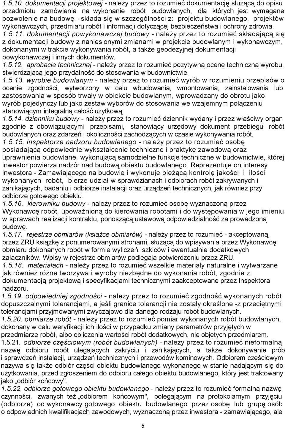 szczególności z: projektu budowlanego, projektów wykonawczych, przedmiaru robót i informacji dotyczącej bezpieczeństwa i ochrony zdrowia. 1.5.11.