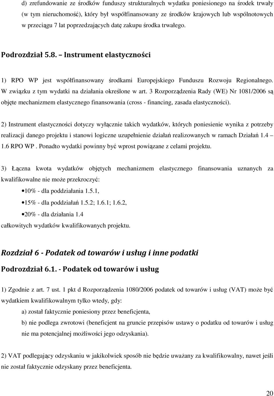 W związku z tym wydatki na działania określone w art. 3 Rozporządzenia Rady (WE) Nr 1081/2006 są objęte mechanizmem elastycznego finansowania (cross - financing, zasada elastyczności).