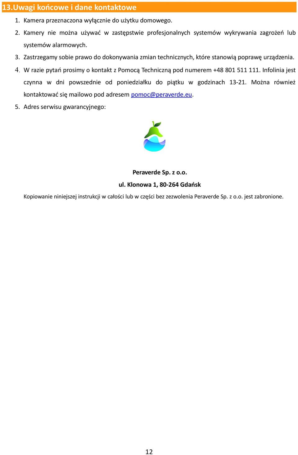 Zastrzegamy sobie prawo do dokonywania zmian technicznych, które stanowią poprawę urządzenia. 4. W razie pytań prosimy o kontakt z Pomocą Techniczną pod numerem +48 801 511 111.