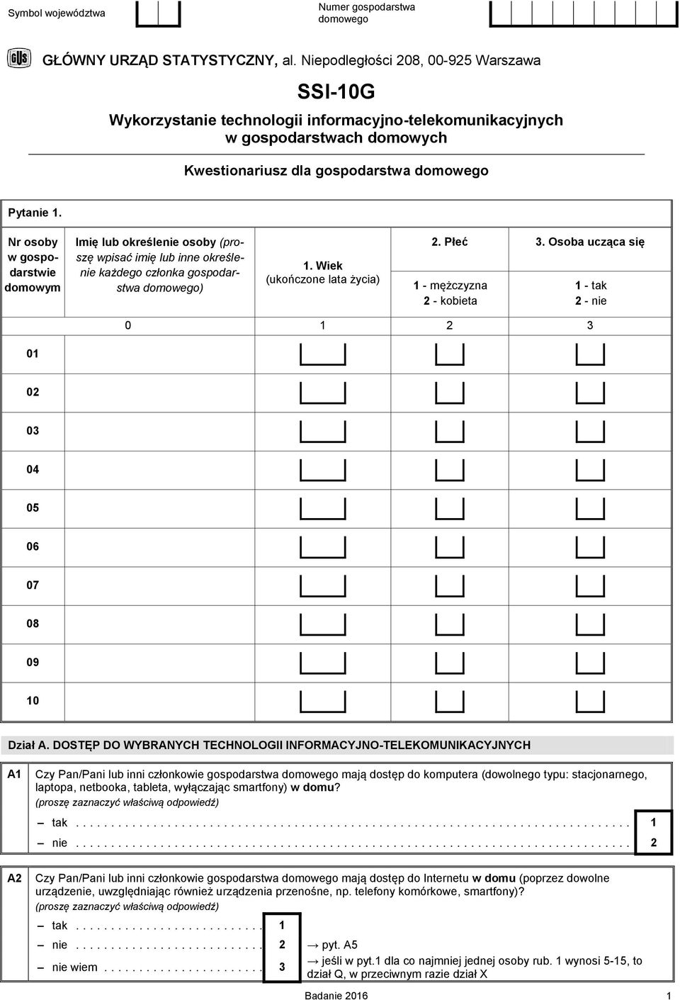 Nr osoby w gospodarstwie domowym Imię lub określenie osoby (proszę wpisać imię lub inne określenie każdego conka gospodarstwa domowego) 1. Wiek (ukończone lata życia) 2. Płeć.