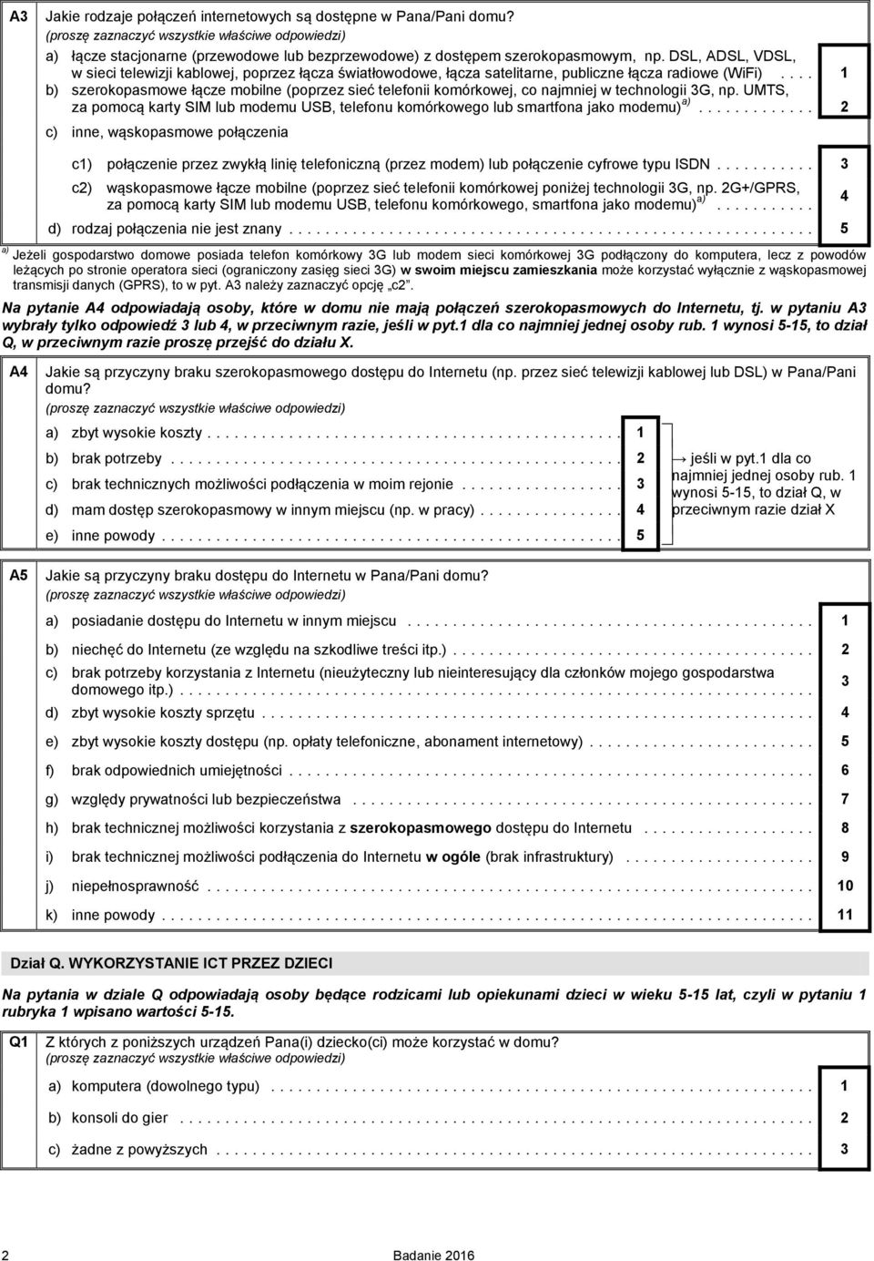 .. 1 b) szerokopasmowe łącze mobilne (poprzez sieć telefonii komórkowej, co najmniej w technologii G, np. UMTS, za pomocą karty SIM lub modemu USB, telefonu komórkowego lub smartfona jako modemu) a).