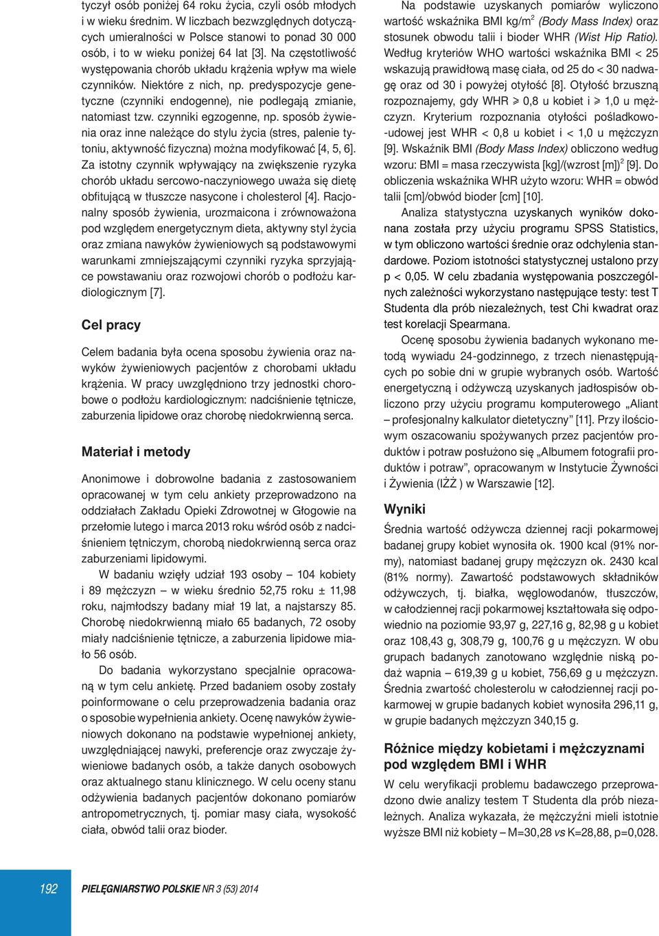 czynniki egzogenne, np. sposób żywienia oraz inne należące do stylu życia (stres, palenie tytoniu, aktywność fizyczna) można modyfikować [4, 5, 6].