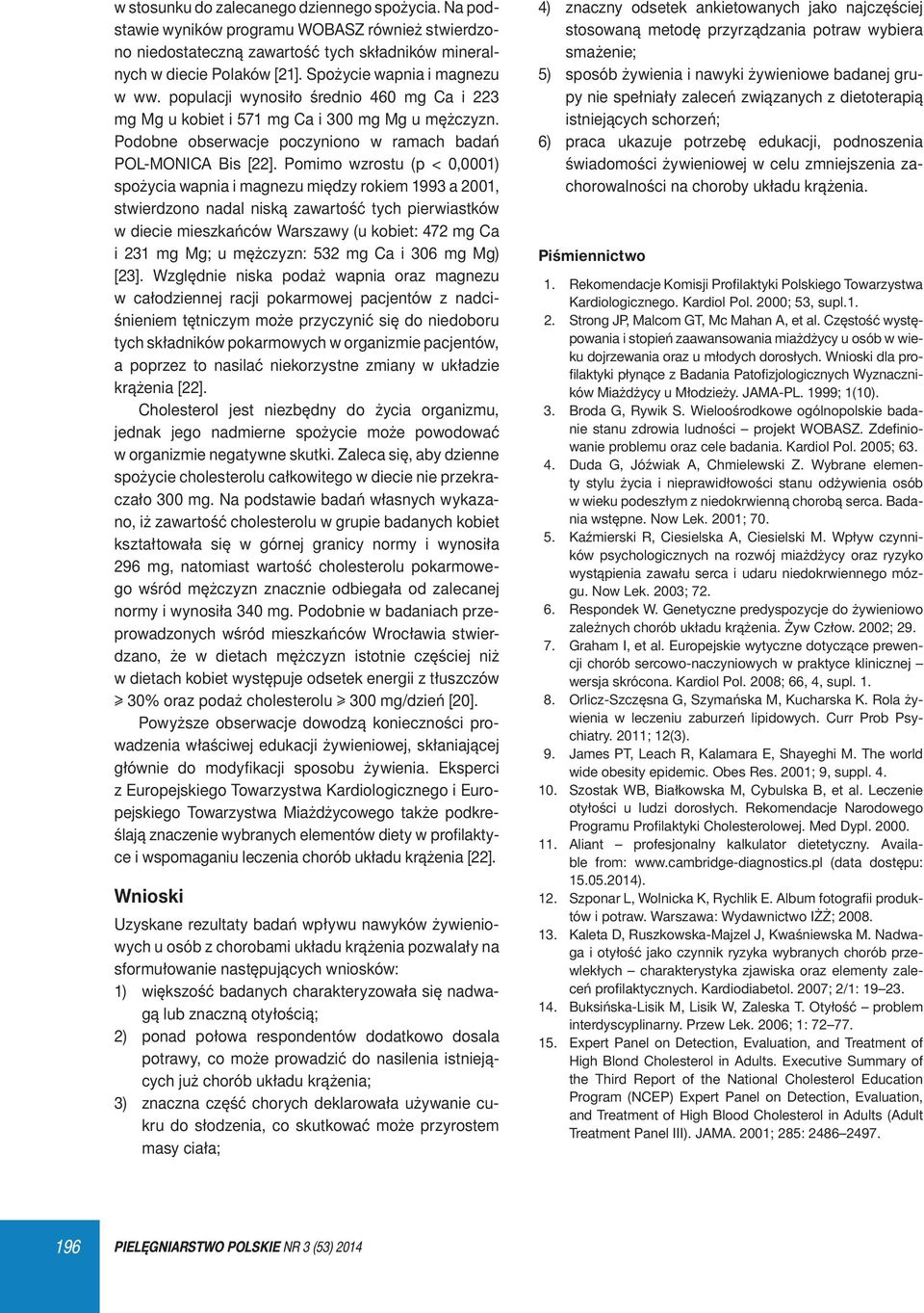 Pomimo wzrostu (p < 0,0001) spożycia wapnia i magnezu między rokiem 1993 a 2001, stwierdzono nadal niską zawartość tych pierwiastków w diecie mieszkańców Warszawy (u kobiet: 472 mg Ca i 231 mg Mg; u