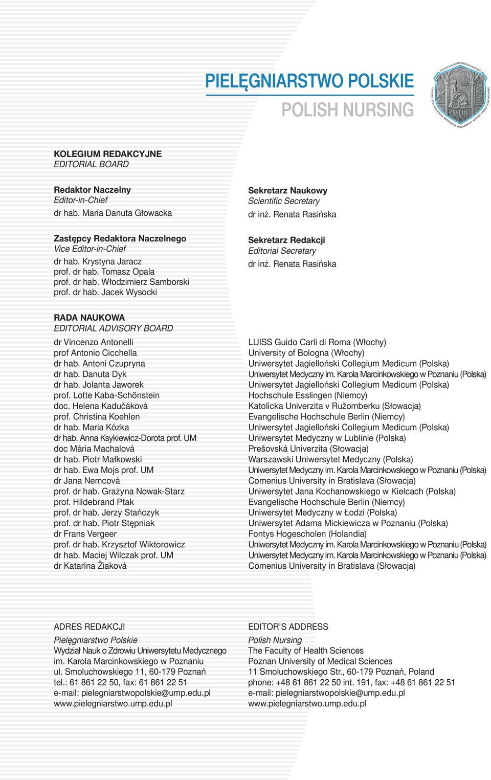 Renata Rasińska Sekretarz Redakcji Editorial Secretary dr inż. Renata Rasińska RADA NAUKOWA EDITORIAL ADVISORY BOARD dr Vincenzo Antonelli prof Antonio Cicchella dr hab. Antoni Czupryna dr hab.