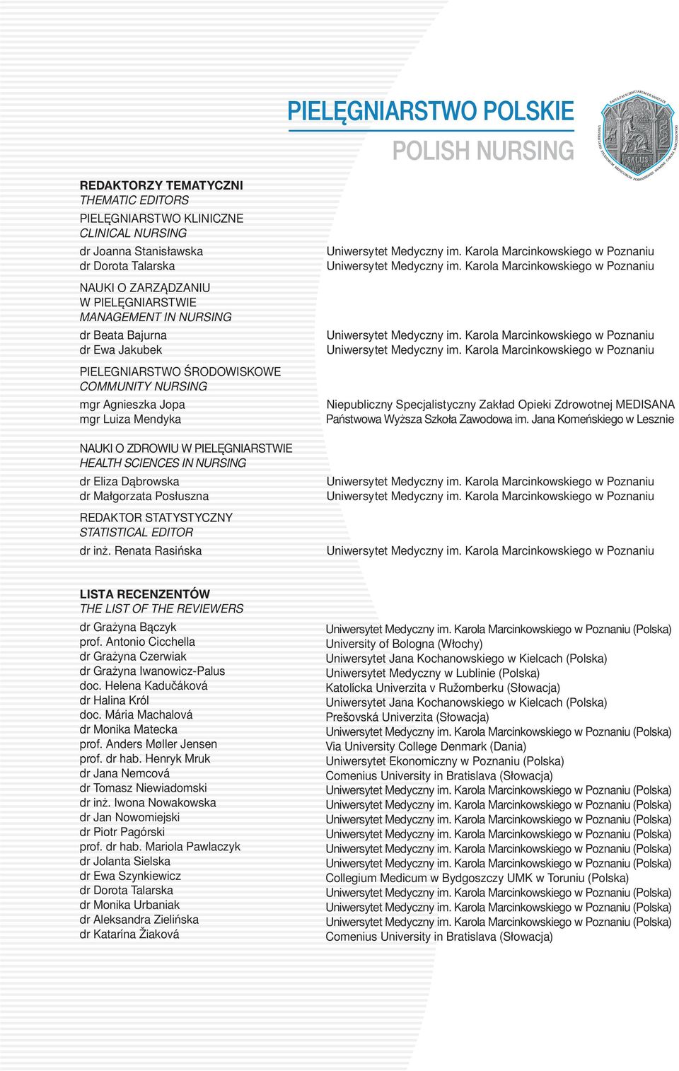 dr Eliza Dąbrowska dr Małgorzata Posłuszna REDAKTOR STATYSTYCZNY STATISTICAL EDITOR dr inż. Renata Rasińska Uniwersytet Medyczny im. Karola Marcinkowskiego w Poznaniu Uniwersytet Medyczny im.