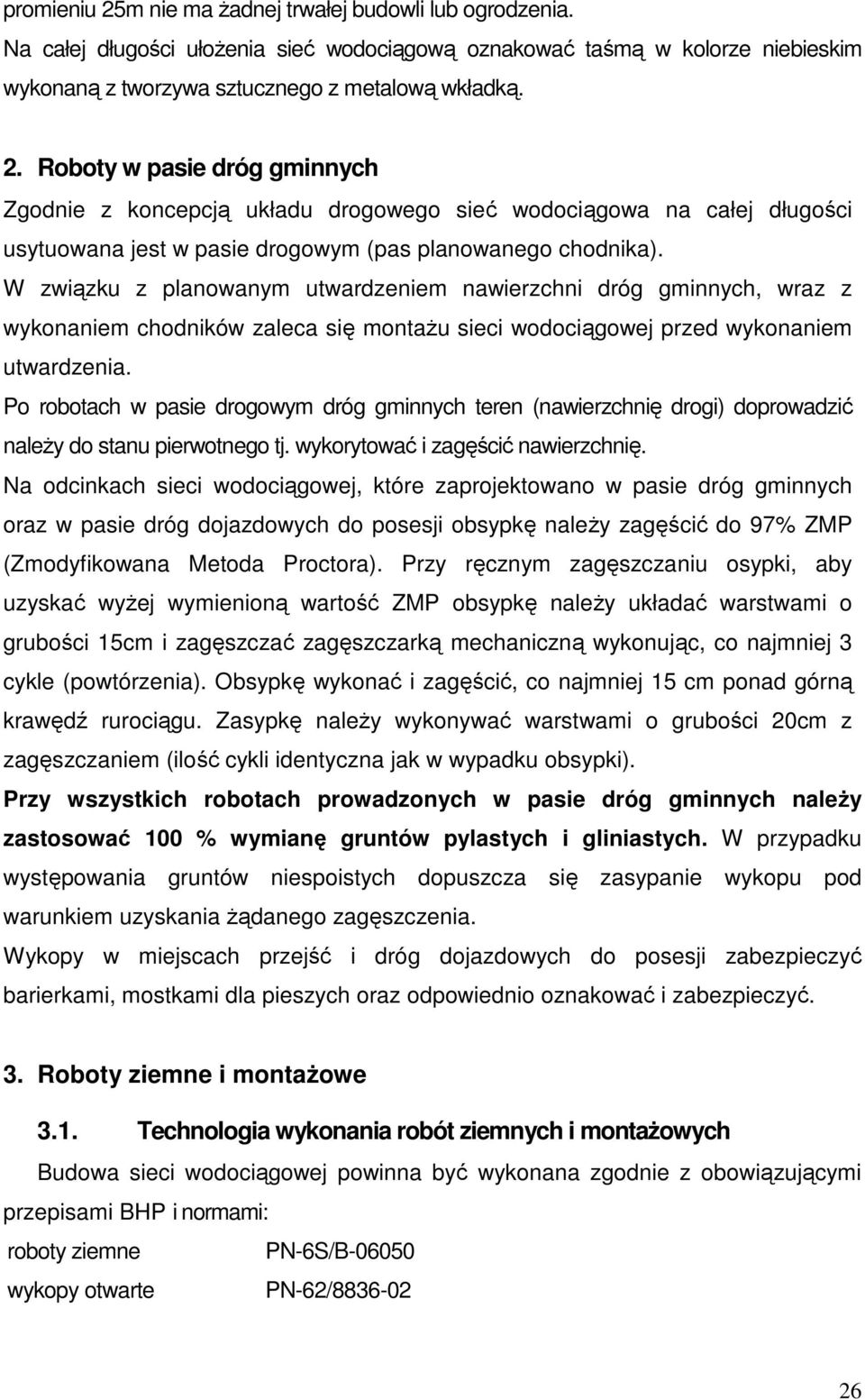 Po robotach w pasie drogowym dróg gminnych teren (nawierzchnię drogi) doprowadzić naleŝy do stanu pierwotnego tj. wykorytować i zagęścić nawierzchnię.