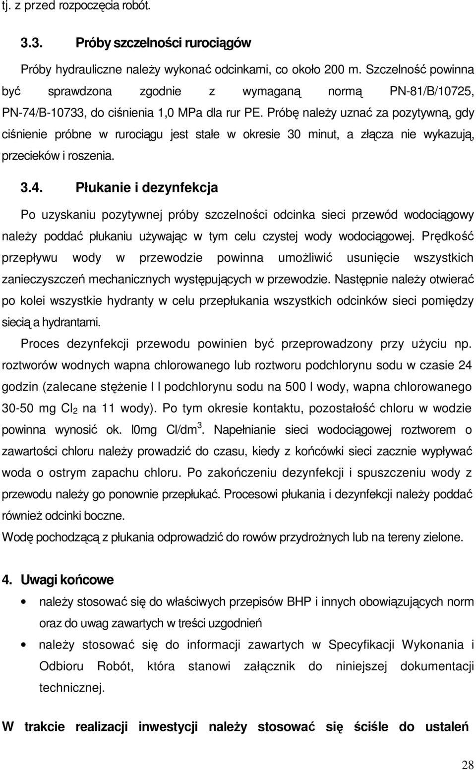 Próbę naleŝy uznać za pozytywną, gdy ciśnienie próbne w rurociągu jest stałe w okresie 30 minut, a złącza nie wykazują, przecieków i roszenia. 3.4.