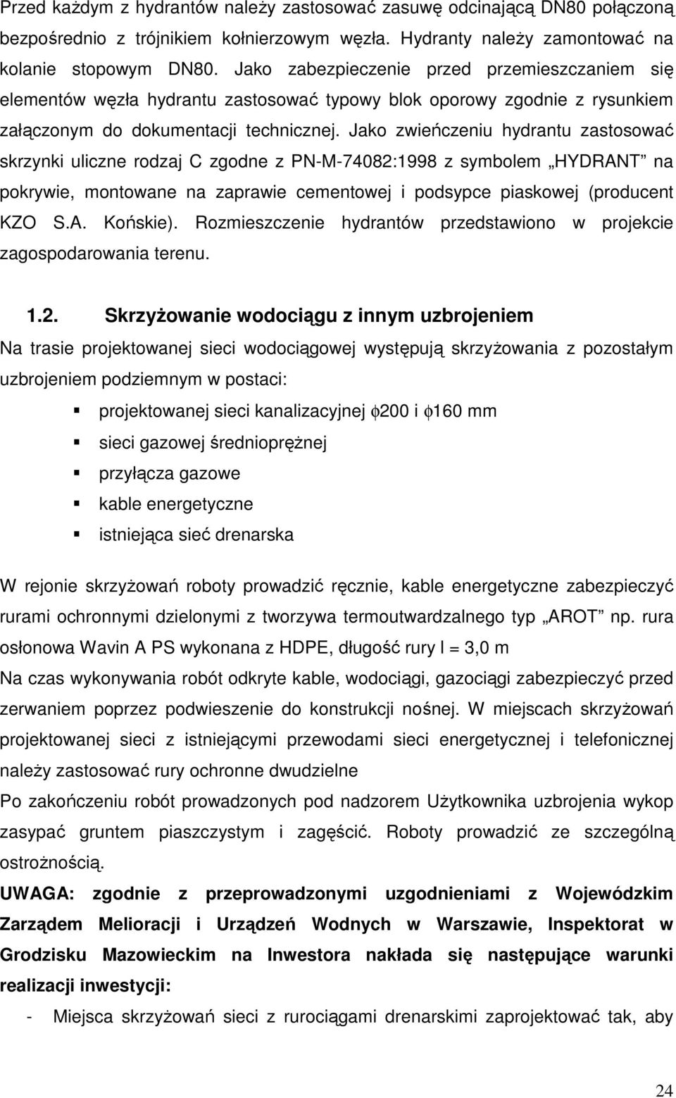 Jako zwieńczeniu hydrantu zastosować skrzynki uliczne rodzaj C zgodne z PN-M-74082:1998 z symbolem HYDRANT na pokrywie, montowane na zaprawie cementowej i podsypce piaskowej (producent KZO S.A. Końskie).