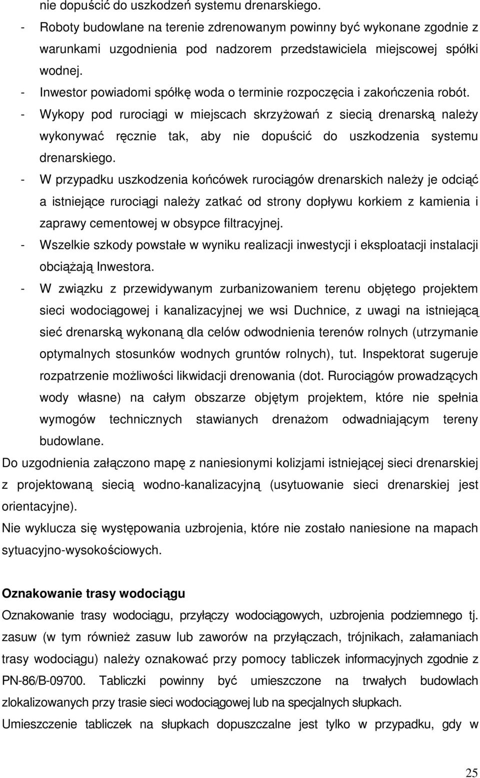 - Wykopy pod rurociągi w miejscach skrzyŝowań z siecią drenarską naleŝy wykonywać ręcznie tak, aby nie dopuścić do uszkodzenia systemu drenarskiego.
