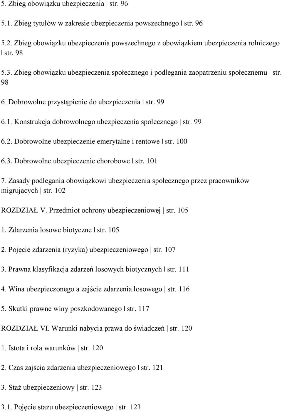 Konstrukcja dobrowolnego ubezpieczenia społecznego str. 99 6.2. Dobrowolne ubezpieczenie emerytalne i rentowe str. 100 6.3. Dobrowolne ubezpieczenie chorobowe str. 101 7.