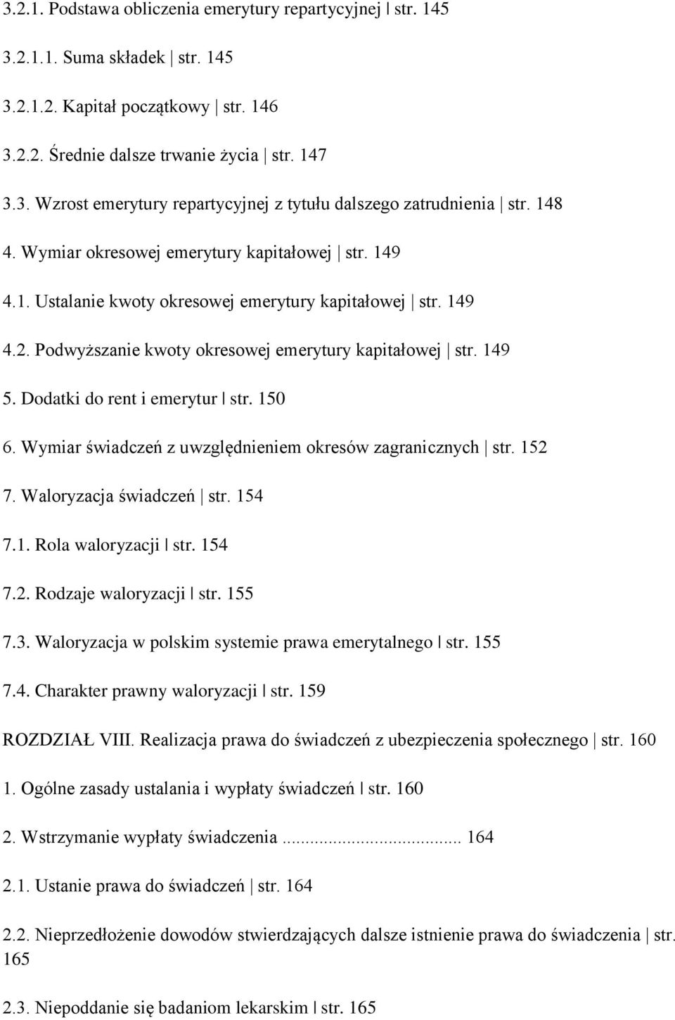 Dodatki do rent i emerytur str. 150 6. Wymiar świadczeń z uwzględnieniem okresów zagranicznych str. 152 7. Waloryzacja świadczeń str. 154 7.1. Rola waloryzacji str. 154 7.2. Rodzaje waloryzacji str.