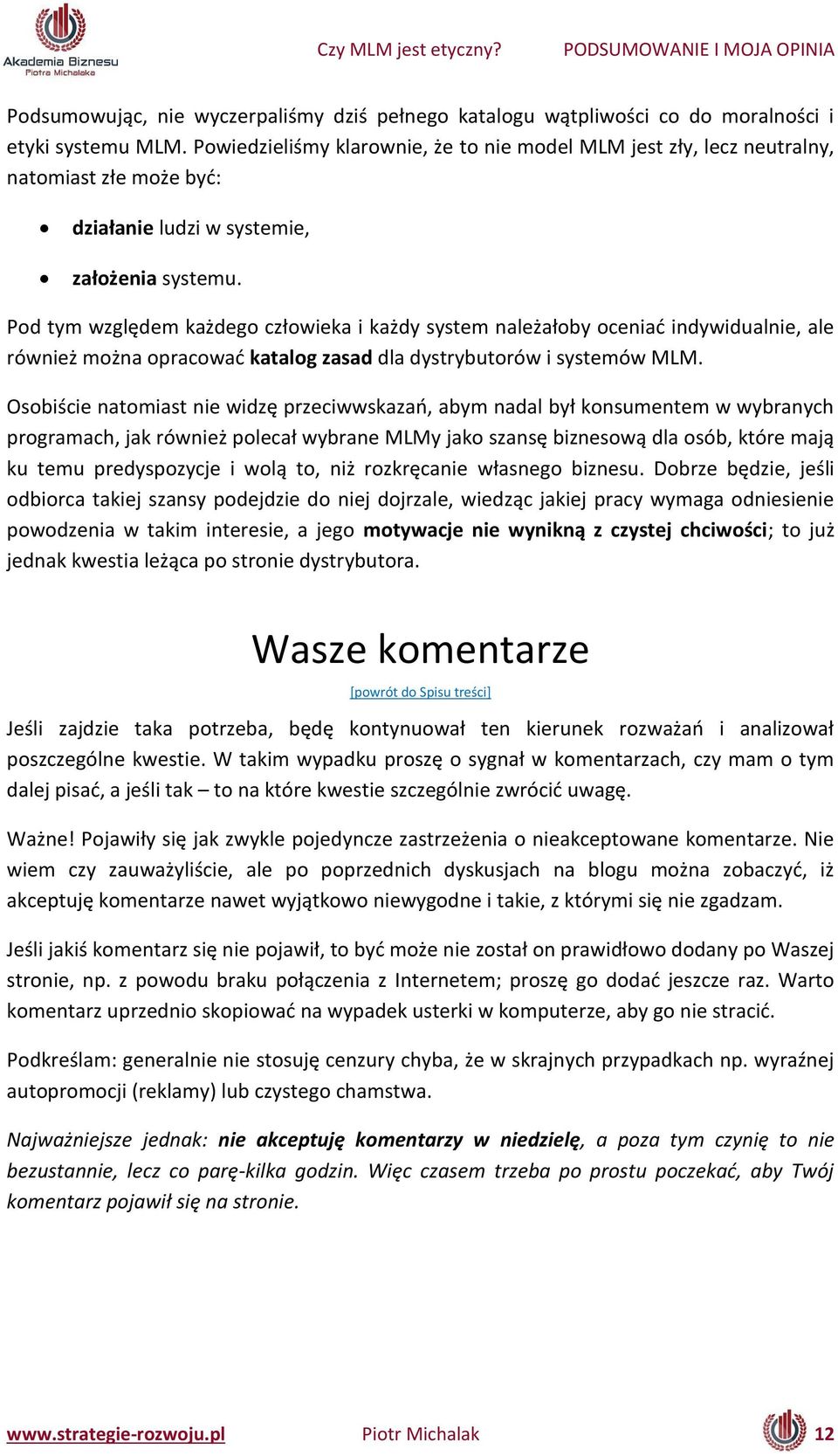 Pod ty względe każdego złowieka i każdy syste ależało y o e iać i dywidual ie, ale rów ież oż a opra ować katalog zasad dla dystrybutorów i systemów MLM.