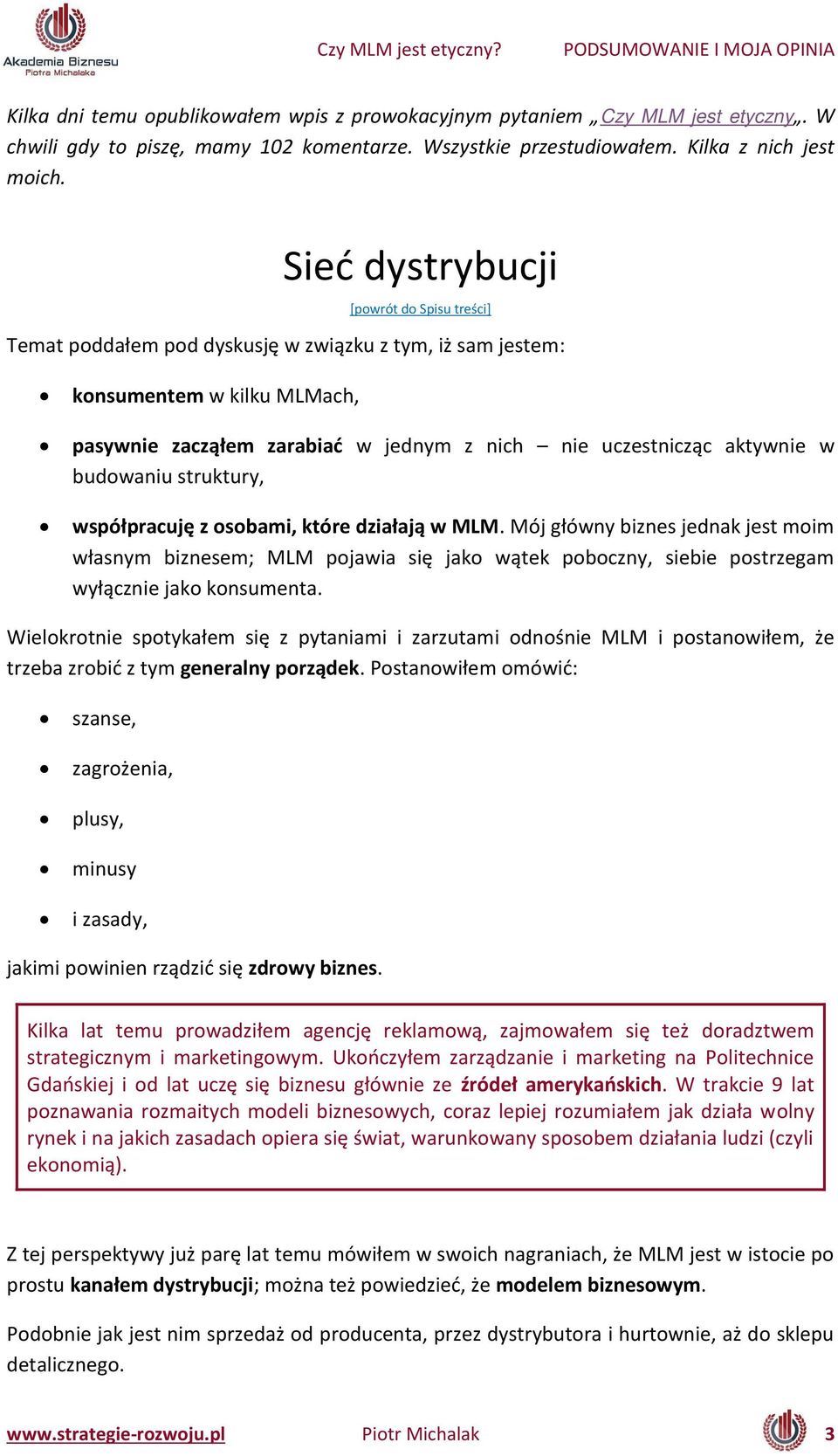 budowaniu struktury, współpra uję z oso a i, które działają w MLM. Mój głów y iz es jed ak jest oi włas y iz ese ; MLM pojawia się jako wątek po o z y, sie ie postrzega wyłą z ie jako ko su e ta.