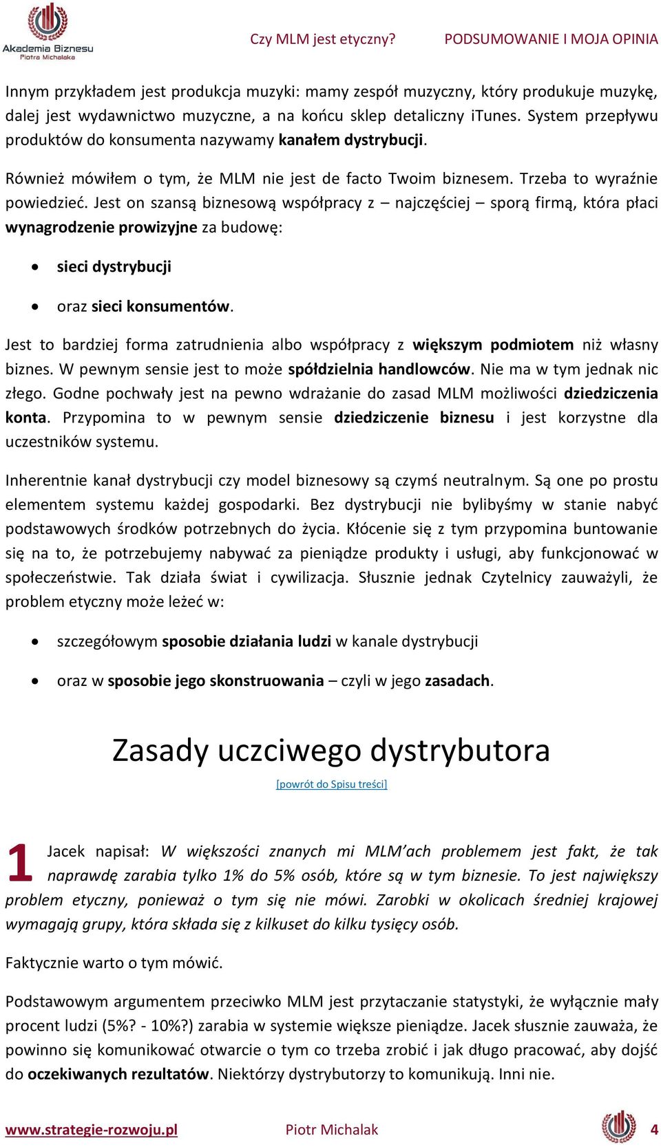 Jest o sza są iz esową współpra y z aj zęś iej sporą fir ą, która pła i wynagrodzenie prowizyjne za udowę: sieci dystrybucji oraz sieci konsumentów.