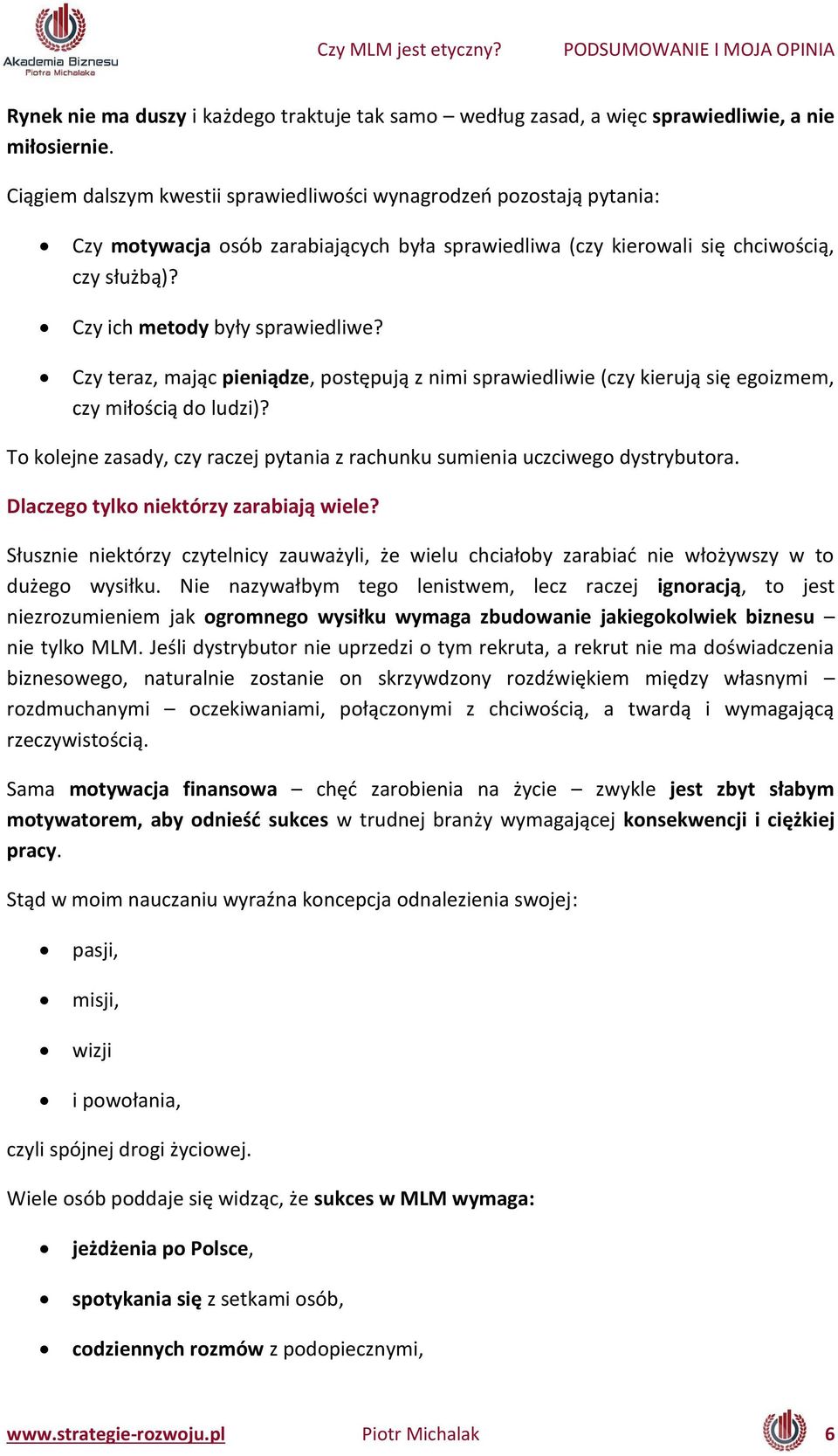 Czy teraz, ają pie iądze, postępują z i i sprawiedliwie zy kierują się egoiz e, zy iłoś ią do ludzi)? To kolejne zasady, czy raczej pytania z rachunku sumienia uczciwego dystrybutora.