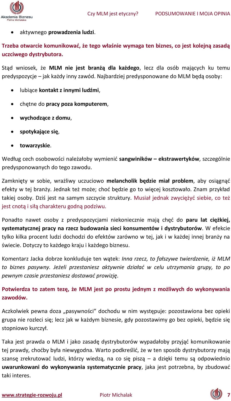 Naj ardziej predyspo owa e do MLM ędą oso y: lu ią e ko takt z i y i ludź i, hęt e do pracy poza komputerem, wy hodzą e z do u, spotykają e się, towarzyskie.