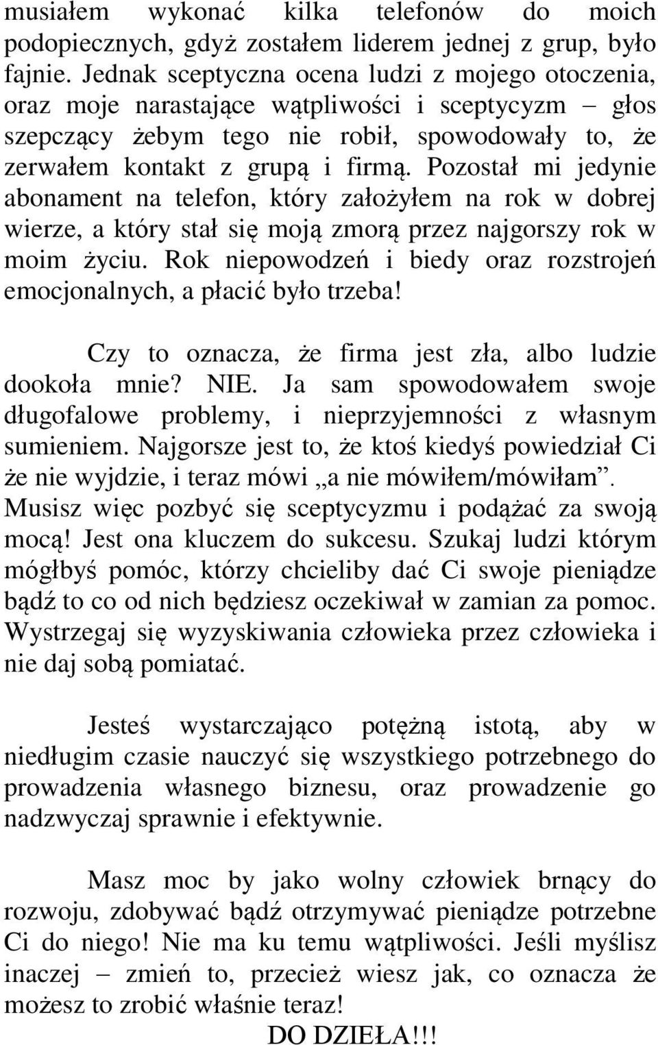 Pozostał mi jedynie abonament na telefon, który założyłem na rok w dobrej wierze, a który stał się moją zmorą przez najgorszy rok w moim życiu.