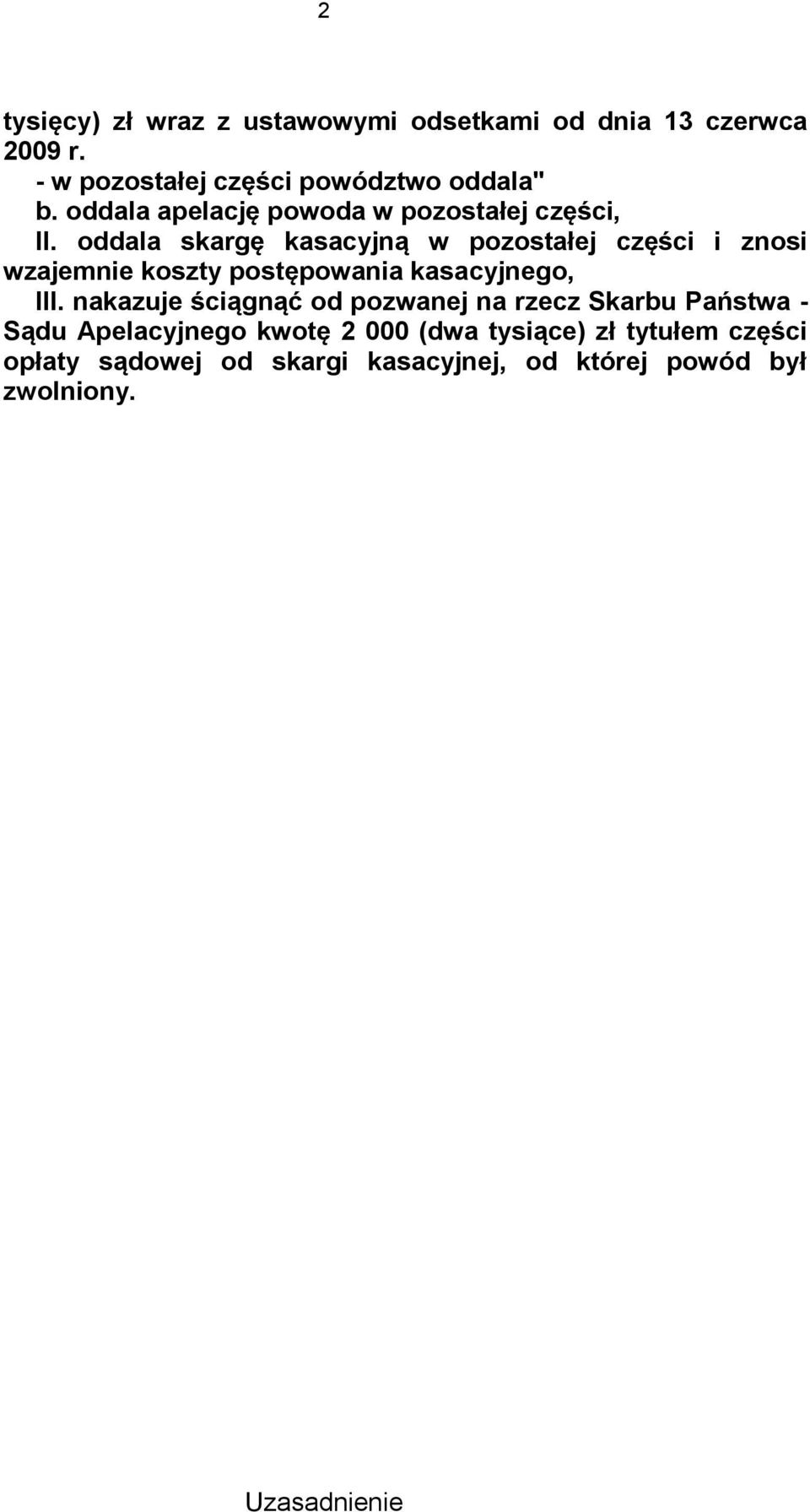 oddala skargę kasacyjną w pozostałej części i znosi wzajemnie koszty postępowania kasacyjnego, III.