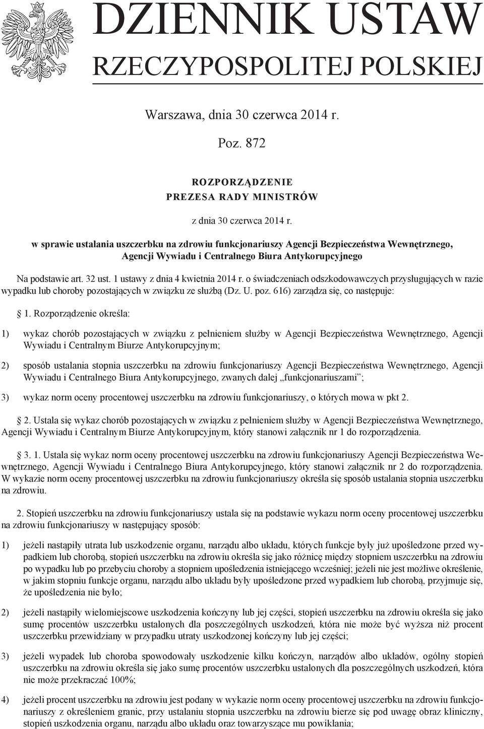 1 ustawy z dnia 4 kwietnia 2014 r. o świadczeniach odszkodowawczych przysługujących w razie wypadku lub choroby pozostających w związku ze służbą (Dz. U. poz. 616) zarządza się, co następuje: 1.