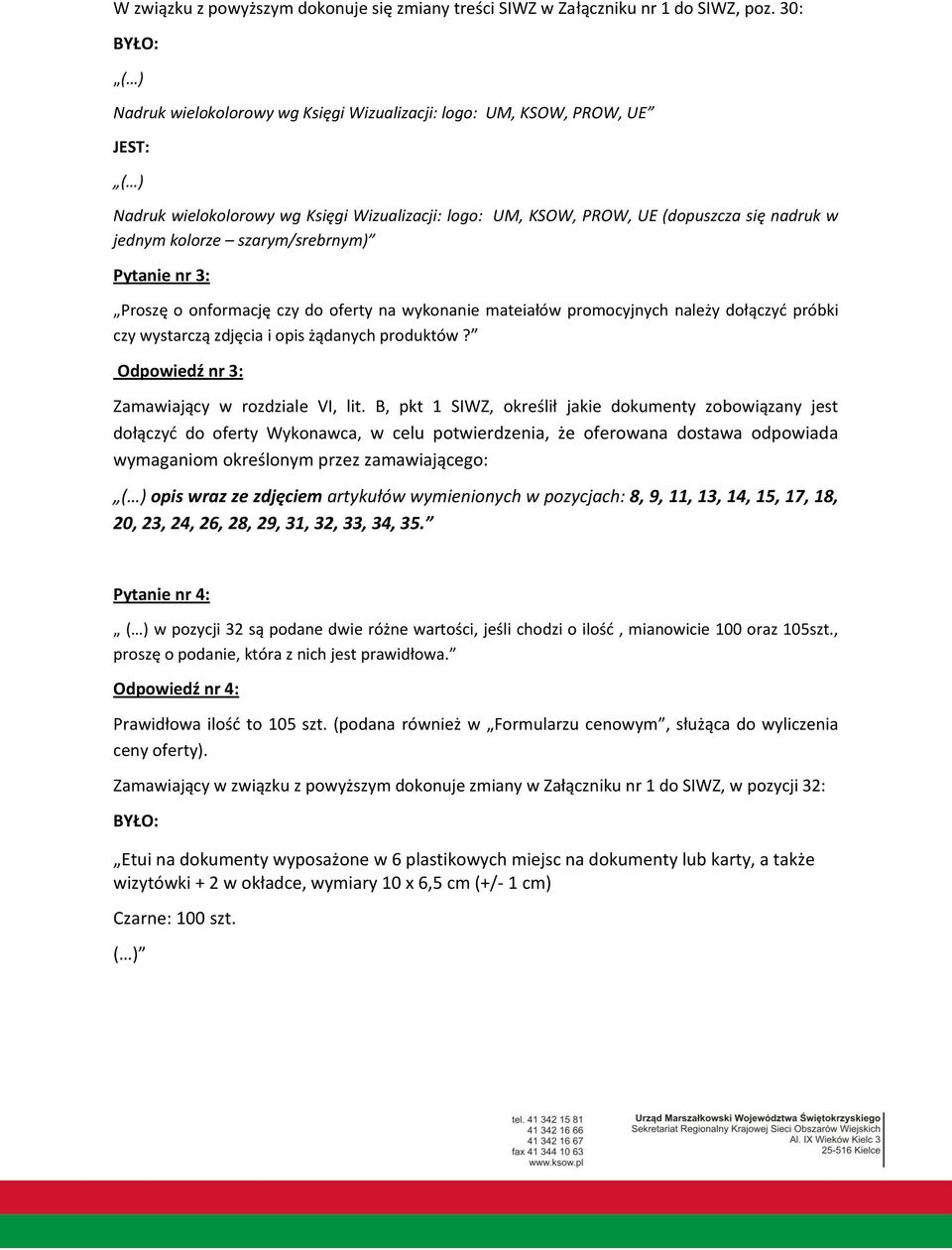 szarym/srebrnym) Pytanie nr 3: Proszę o onformację czy do oferty na wykonanie mateiałów promocyjnych należy dołączyć próbki czy wystarczą zdjęcia i opis żądanych produktów?