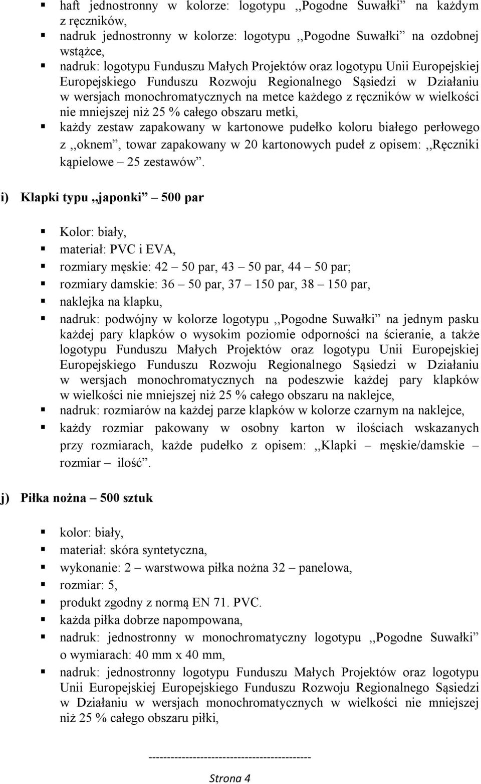 obszaru metki, każdy zestaw zapakowany w kartonowe pudełko koloru białego perłowego z,,oknem, towar zapakowany w 20 kartonowych pudeł z opisem:,,ręczniki kąpielowe 25 zestawów.