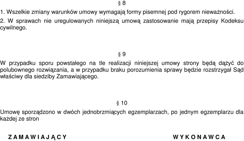 9 W przypadku sporu powstałego na tle realizacji niniejszej umowy strony będą dąŝyć do polubownego rozwiązania, a w przypadku braku