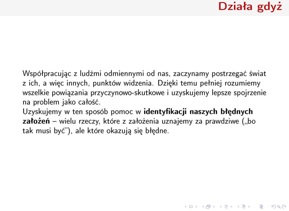 Dzi ki temu peªniej rozumiemy wszelkie powi zania przyczynowo-skutkowe i uzyskujemy lepsze spojrzenie