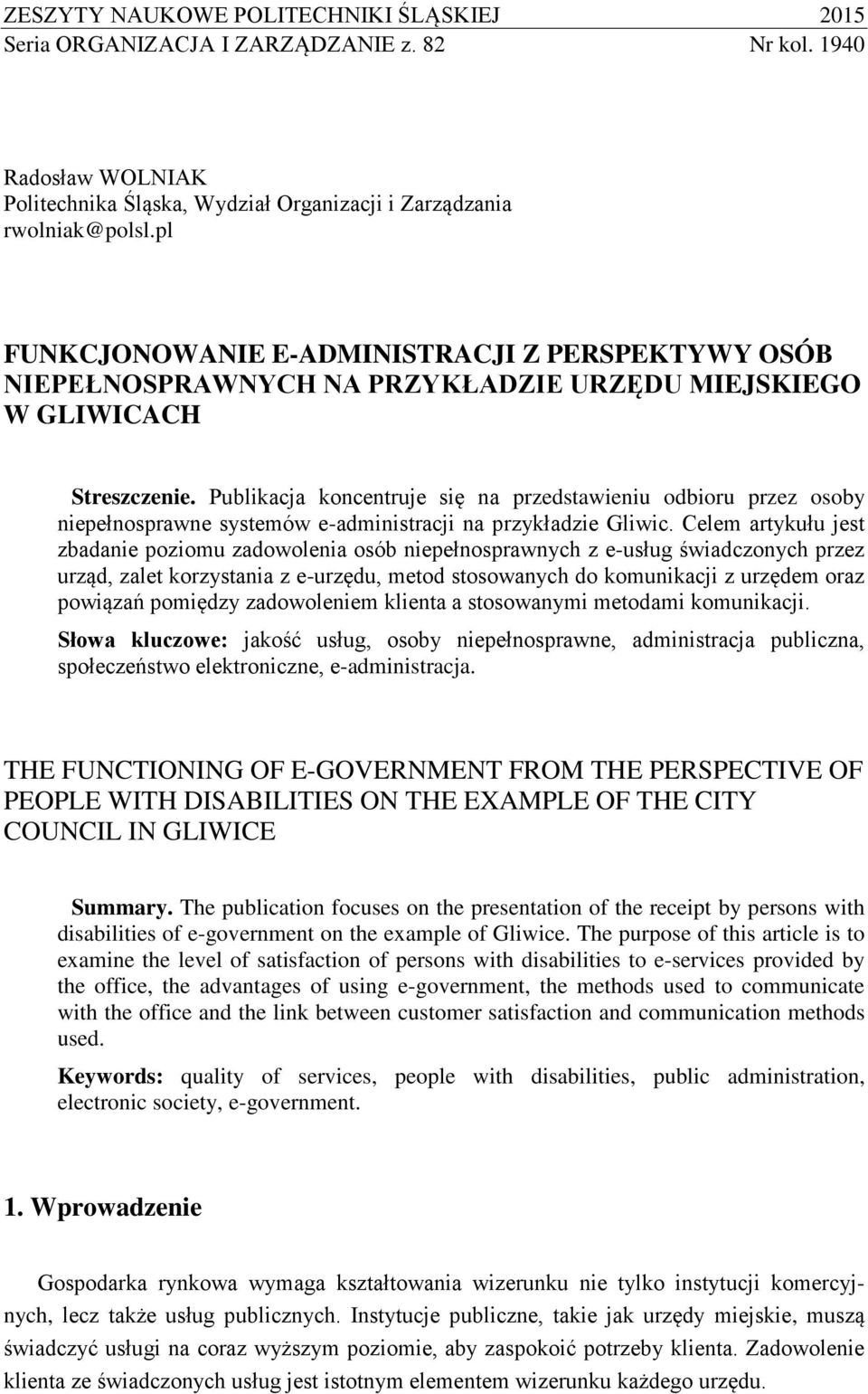 Publikacja koncentruje się na przedstawieniu odbioru przez osoby niepełnosprawne systemów e-administracji na przykładzie Gliwic.
