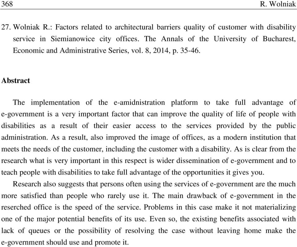 Abstract The implementation of the e-amidnistration platform to take full advantage of e-government is a very important factor that can improve the quality of life of people with disabilities as a