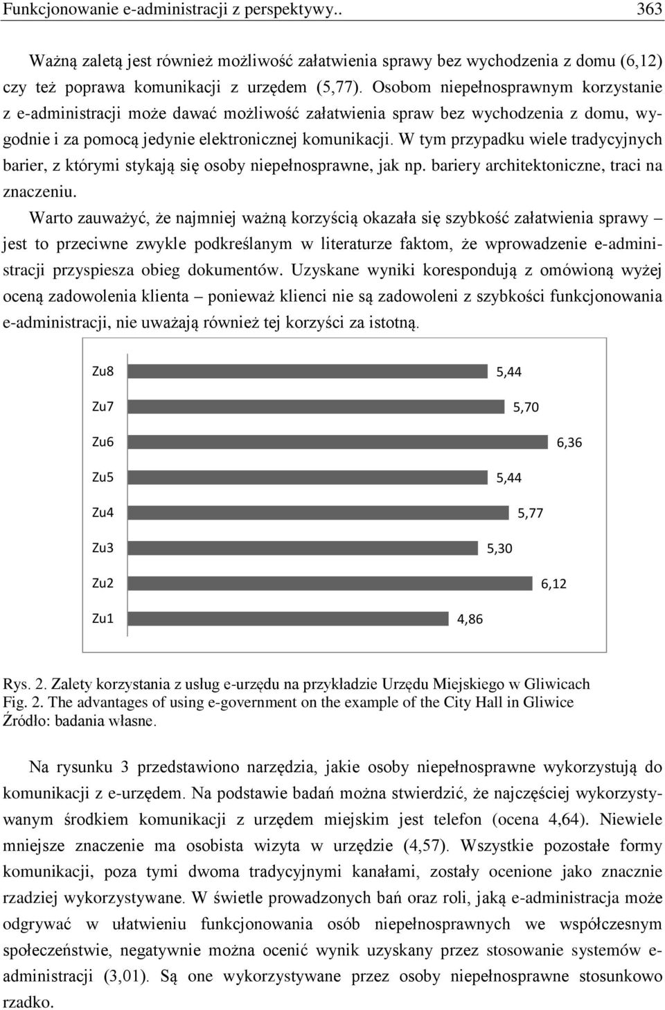 W tym przypadku wiele tradycyjnych barier, z którymi stykają się osoby niepełnosprawne, jak np. bariery architektoniczne, traci na znaczeniu.
