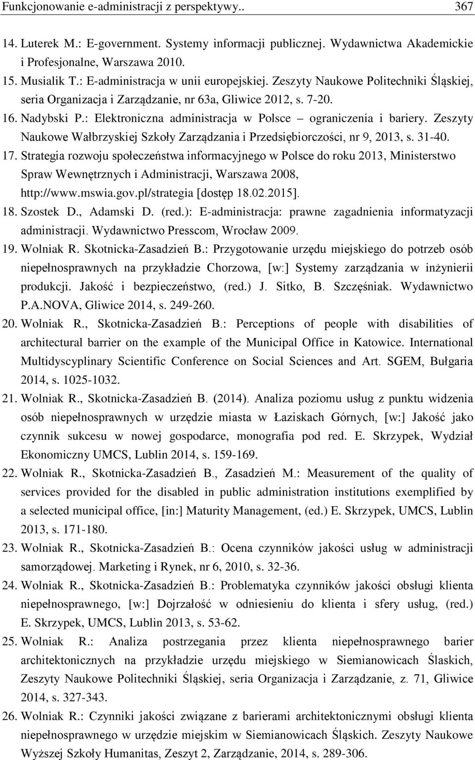 : Elektroniczna administracja w Polsce ograniczenia i bariery. Zeszyty Naukowe Wałbrzyskiej Szkoły Zarządzania i Przedsiębiorczości, nr 9, 2013, s. 31-40. 17.