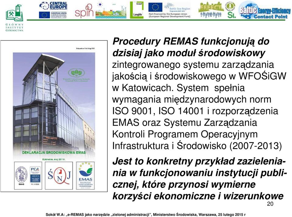 System spełnia wymagania międzynarodowych norm ISO 9001, ISO 14001 i rozporządzenia EMAS oraz Systemu Zarządzania