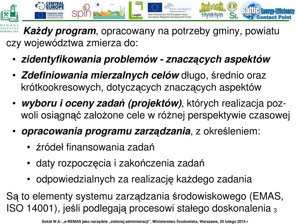 cele w różnej perspektywie czasowej opracowania programu zarządzania, z określeniem: źródeł finansowania zadań daty rozpoczęcia i zakończenia zadań