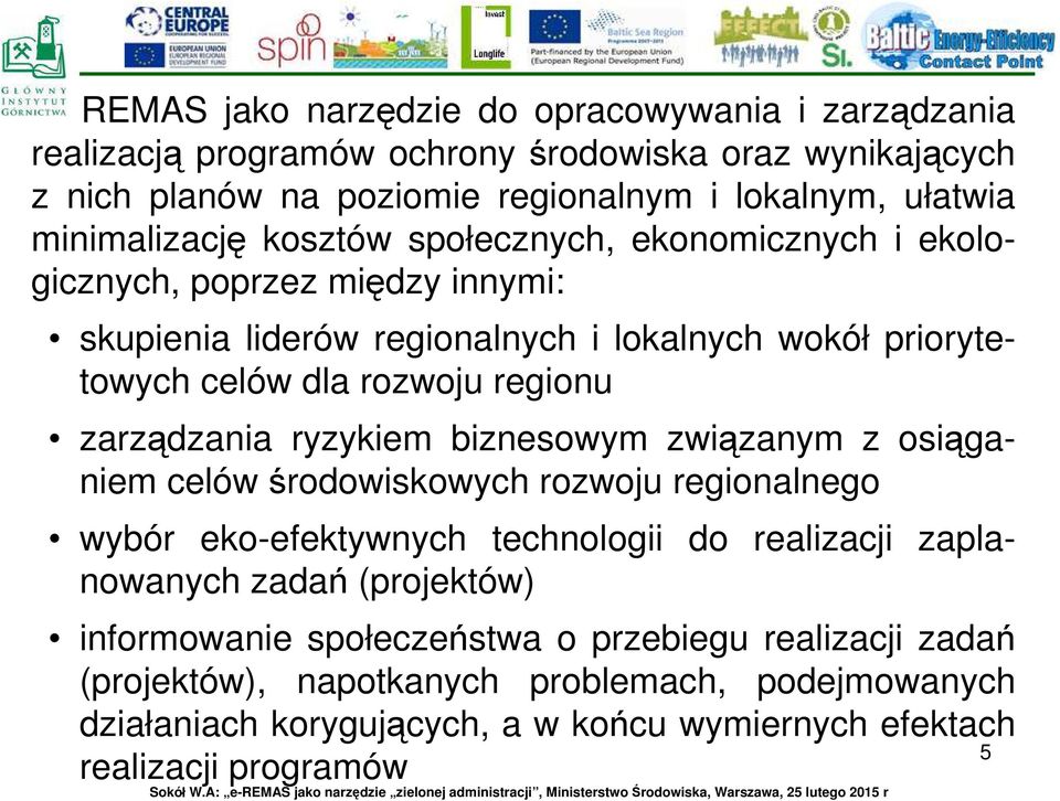 regionu zarządzania ryzykiem biznesowym związanym z osiąganiem celów środowiskowych rozwoju regionalnego wybór eko-efektywnych technologii do realizacji zaplanowanych zadań