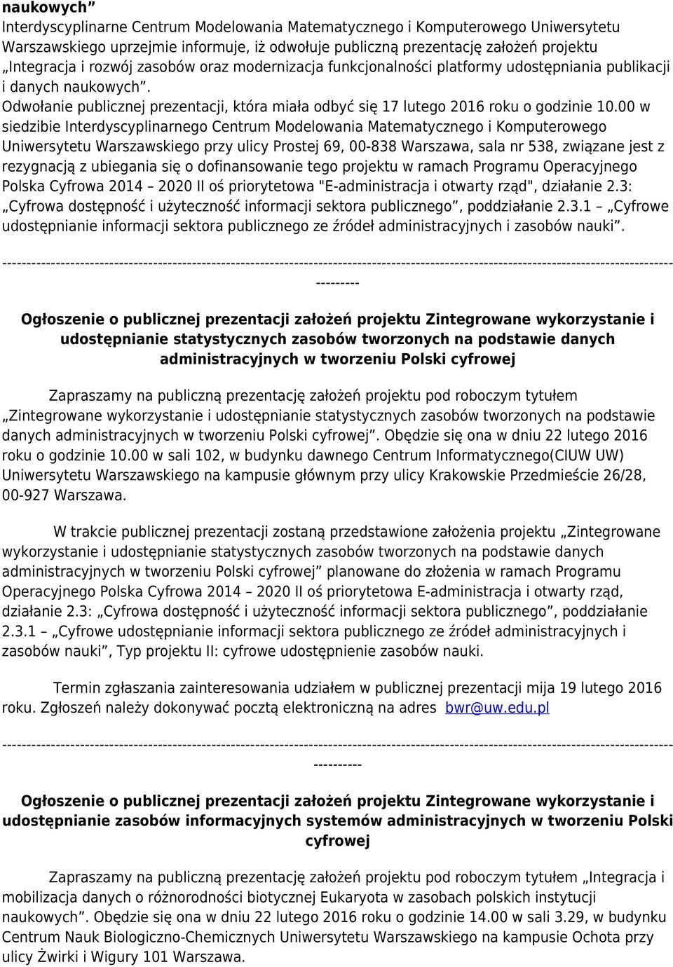 00 w siedzibie Interdyscyplinarnego Centrum Modelowania Matematycznego i Komputerowego Uniwersytetu Warszawskiego przy ulicy Prostej 69, 00-838 Warszawa, sala nr 538, związane jest z rezygnacją z