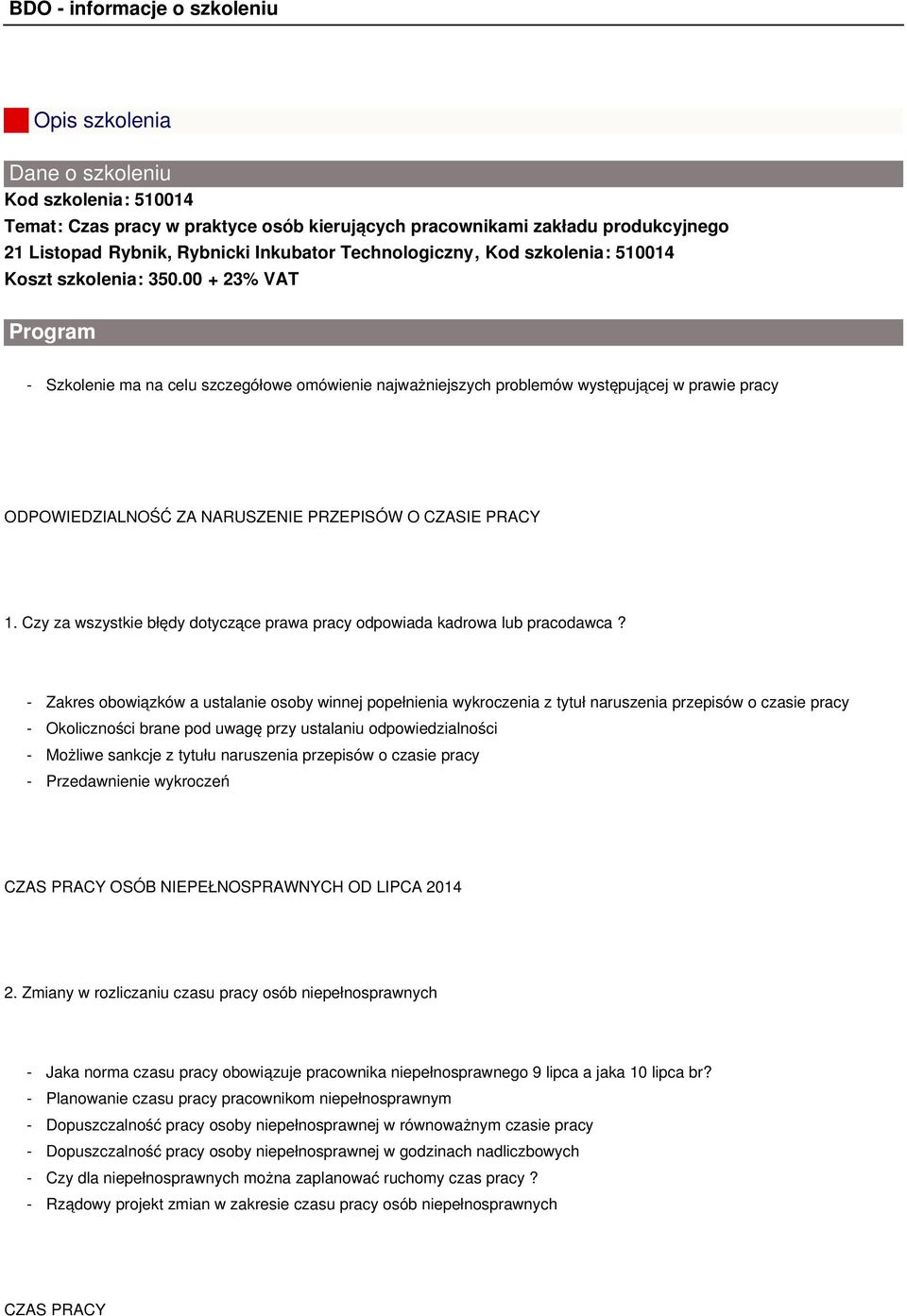 00 + 23% VAT Program - Szkolenie ma na celu szczegółowe omówienie najważniejszych problemów występującej w prawie pracy ODPOWIEDZIALNOŚĆ ZA NARUSZENIE PRZEPISÓW O CZASIE PRACY 1.