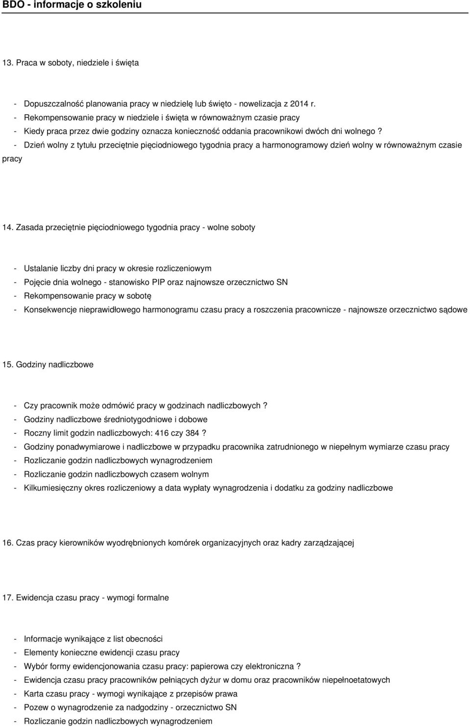- Dzień wolny z tytułu przeciętnie pięciodniowego tygodnia pracy a harmonogramowy dzień wolny w równoważnym czasie pracy 14.