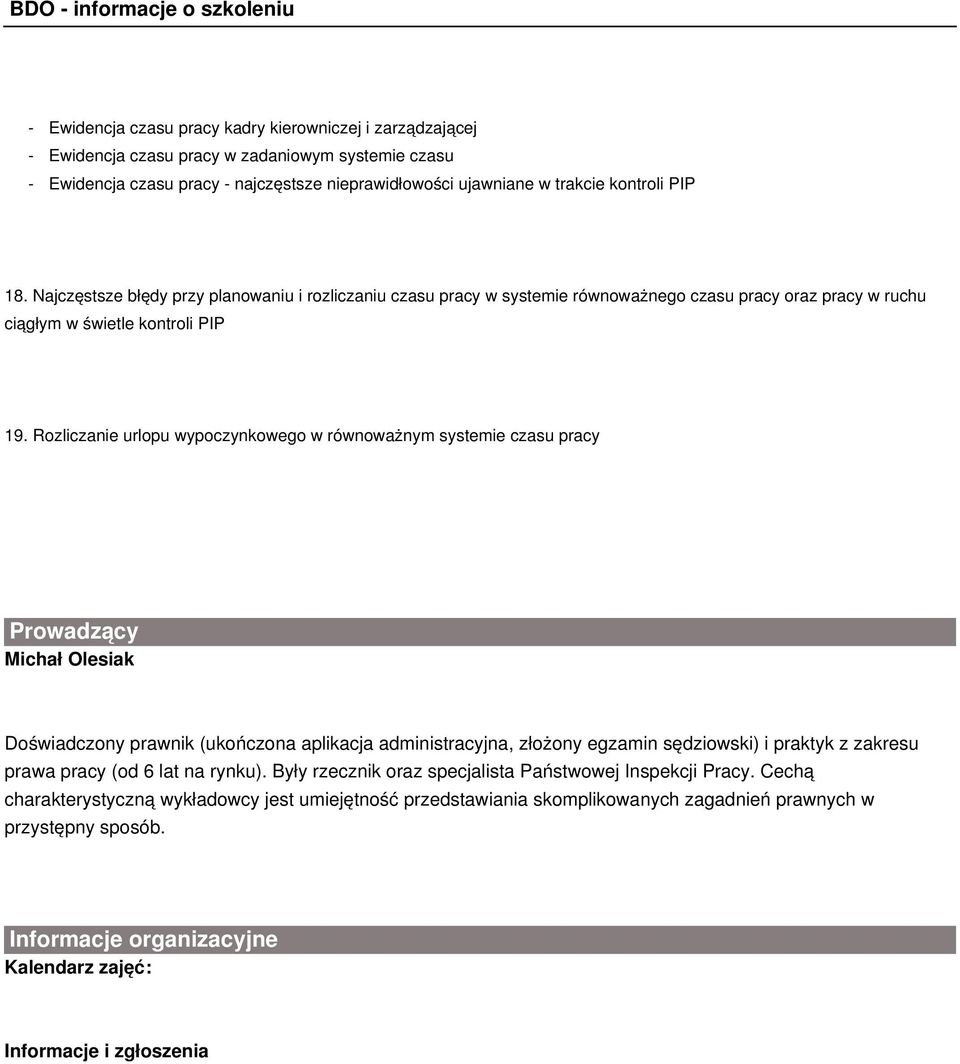 Rozliczanie urlopu wypoczynkowego w równoważnym systemie czasu pracy Prowadzący Michał Olesiak Doświadczony prawnik (ukończona aplikacja administracyjna, złożony egzamin sędziowski) i praktyk z