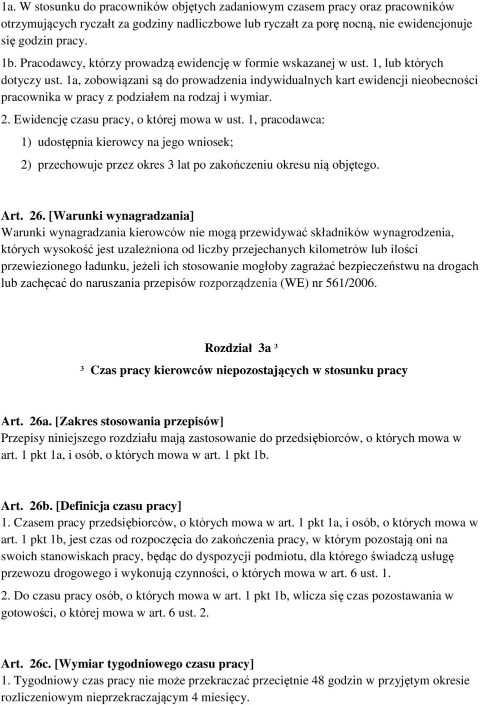 1a, zobowiązani są do prowadzenia indywidualnych kart ewidencji nieobecności pracownika w pracy z podziałem na rodzaj i wymiar. 2. Ewidencję czasu pracy, o której mowa w ust.