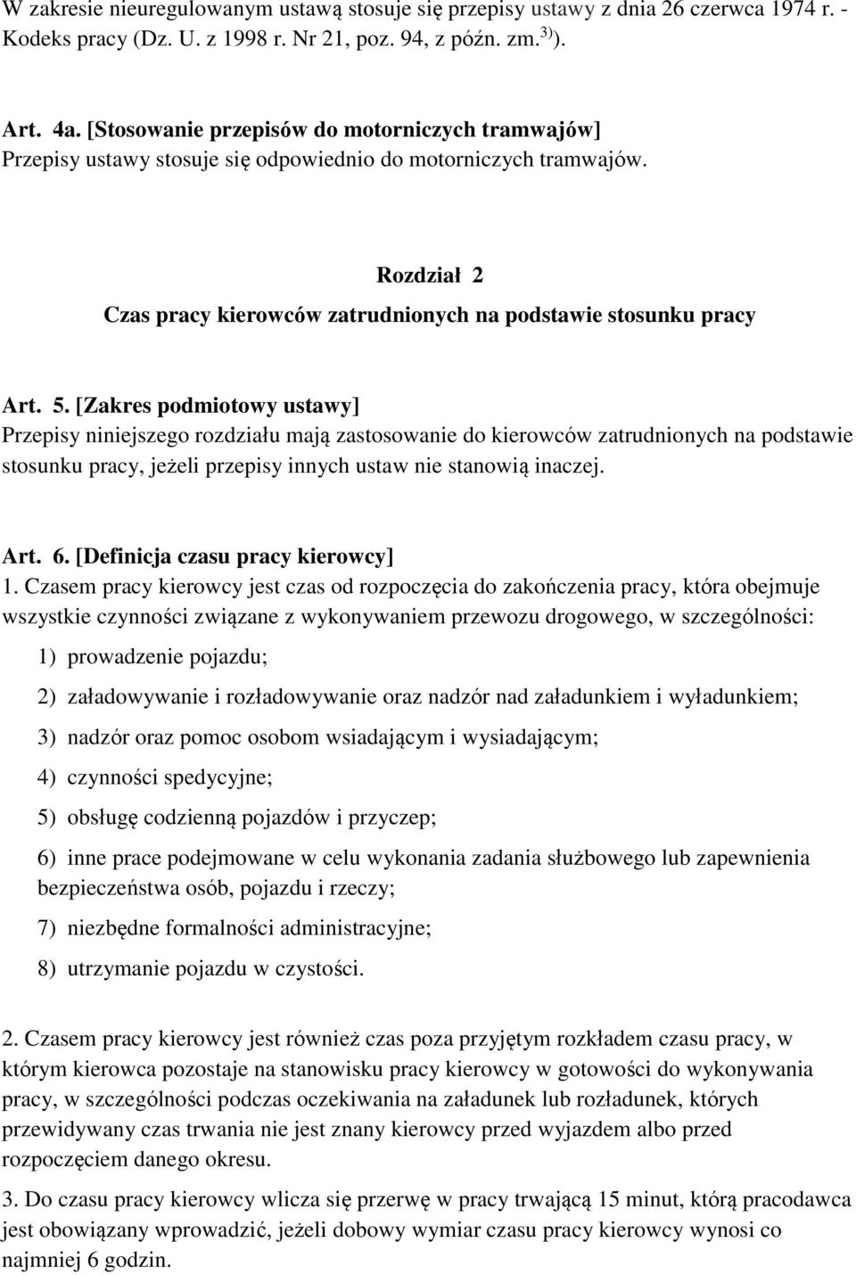 [Zakres podmiotowy ustawy] Przepisy niniejszego rozdziału mają zastosowanie do kierowców zatrudnionych na podstawie stosunku pracy, jeżeli przepisy innych ustaw nie stanowią inaczej. Art. 6.