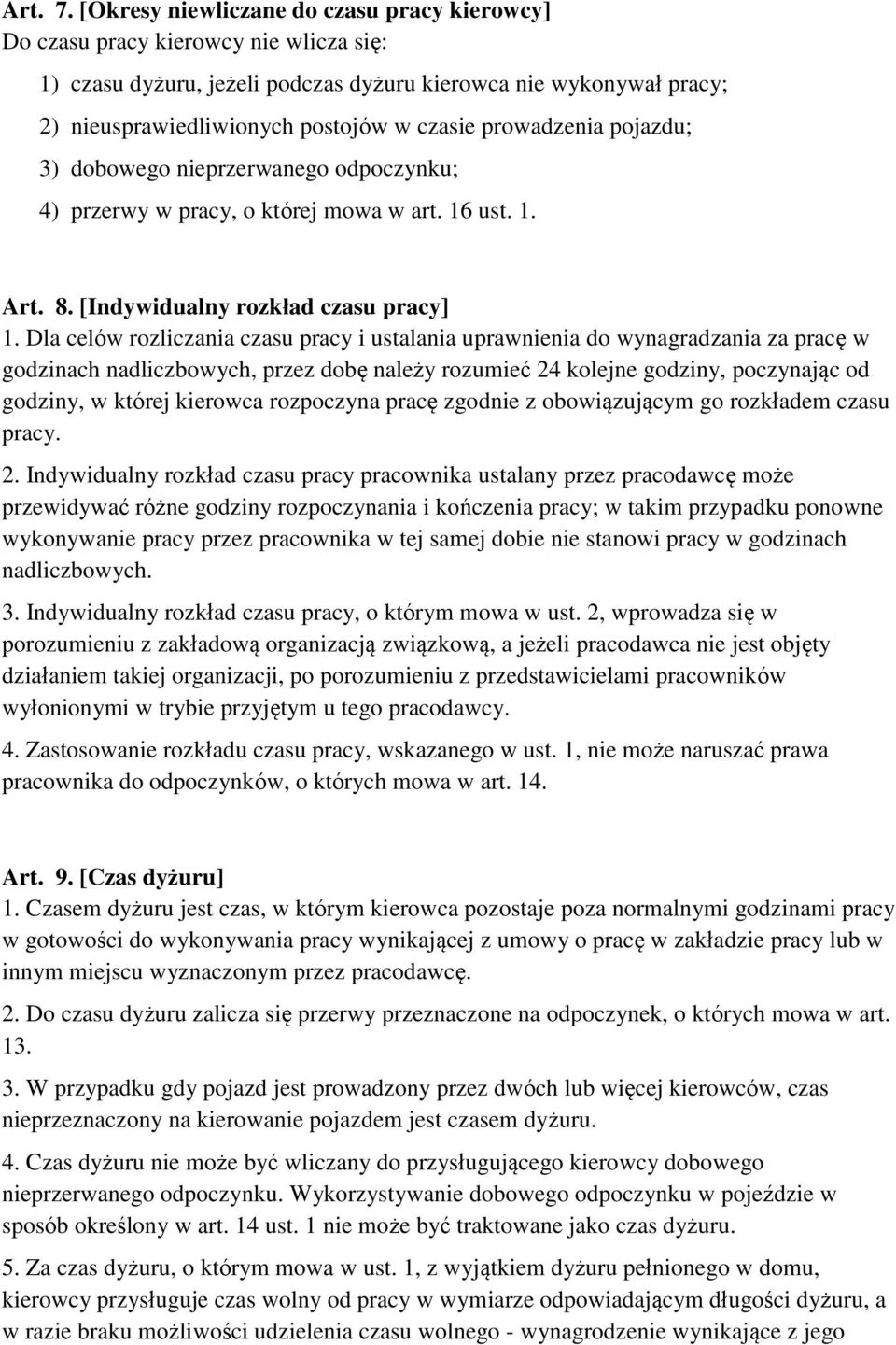 prowadzenia pojazdu; 3) dobowego nieprzerwanego odpoczynku; 4) przerwy w pracy, o której mowa w art. 16 ust. 1. Art. 8. [Indywidualny rozkład czasu pracy] 1.